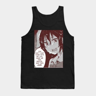 you can't come into my life,make me feel special,and then leave Tank Top